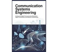 COMMUNICATION SYSTEMS ENGINEERING: Analog and Digital Communication Modulation Signal Transmission and Network Fundamentals