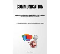 Communication: Techniques For Assertive And Effective Communication, Figure Out How To Communicate Your Thoughts Clearly And Establish Clear ... Guide To Effective Communication For Couples)