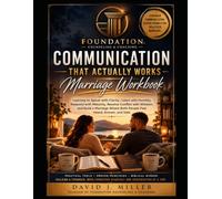 COMMUNICATION THAT ACTUALLY WORKS: Marriage Workbook: Learning to Speak with Clarity, Listen with Humility, Respond with Maturity, Resolve Conflict ... Where Both People Feel Heard, Known, and Safe