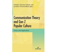 Communication Theory and Gen Z Popular Culture: Essays and Applications