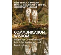 Communication Wisdom : Insights on Communication Principles, Messages, and Relationships