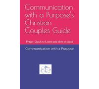 Communication with a Purpose's Christian Couples Guide: Prayer, Quick to Listen and slow to speak (Communication With a Purpose: Relationship Guides)