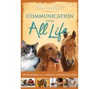 Communication With All Life: How to Understand and Talk to Animals