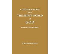 Communication With The Spirit World of God: It's Laws and Purpose