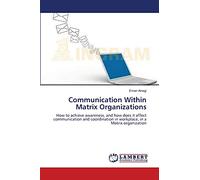Communication Within Matrix Organizations: How to achieve awareness, and how does it affect communication and coordination in workplace, in a Matrix organization