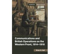 Communications and British Operations on the Western Front, 1914-1918 (Cambridge Military Histories)