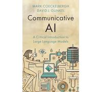 Communicative AI : A Critical Introduction to Large Language Models
