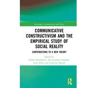 Communicative Constructivism and the Empirical Study of Social Reality : Contributions to a New Theory
