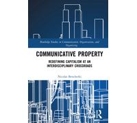Communicative Property : Redefining Capitalism at an Interdisciplinary Crossroads