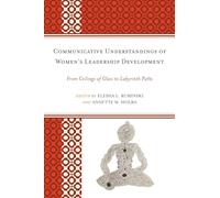 Communicative Understandings of Women's Leadership Development: From Ceilings of Glass to Labyrinth Paths