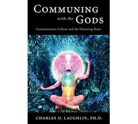 Communing with the Gods: Consciousness, Culture and the Dreaming Brain