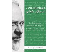 Communings of the Spirit, Volume III: The Journals of Mordecai M. Kaplan, 1942-1951 (American Jewish Civilization)