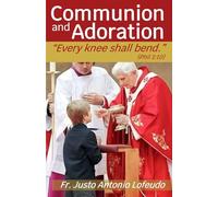 Communion and Adoration: “Every knee shall bend.” (Phil 2:10)