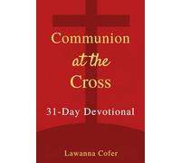 Communion At The Cross: A 31-Day Devotional