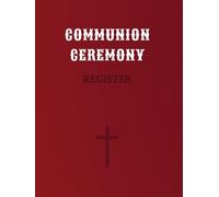 Communion Ceremony Register: Church Record Book for Holy Communion, Baptism, and Parish Ceremonies - Ideal for Christian Record-Keeping and Clergy Archives