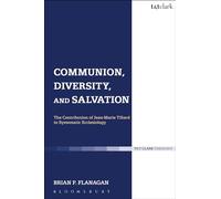 Communion, Diversity, and Salvation: The Contribution of Jean-Marie Tillard to Systematic Ecclesiology (Ecclesiological Investigations)