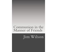Communion in the Manner of Friends: A Manual for Quaker Communion