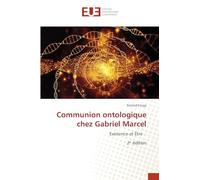 Communion ontologique chez Gabriel Marcel: Existence et Être 2¿ édition