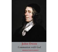 Communion with God: Of Communion with God the Father, Son, and Holy Ghost Each Person Distinctly, in Love, Grace, and Consolation; or, the Saints’ ... with the Father, Son, and Holy Ghost Unfolded