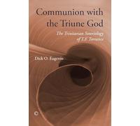 Communion with the Triune God: The Trinitarian Soteriology of T.F. Torrance