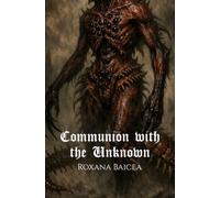 Communion with the Unknown: An Occult Cosmic Horror Novella about Ancient Gods, Moral Ambiguity, and a World-Weary Woman