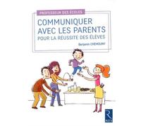 Communiquer avec les parents pour la réussite des élèves de Benjamin Chemouny (27 septembre 2014) Broché