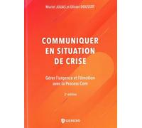 Communiquer en situation de crise: Gérer l'urgence et l'émotion avec la Process Com