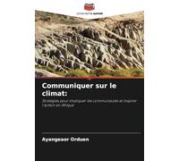 Communiquer sur le climat:: Stratégies pour impliquer les communautés et inspirer l’action en Afrique
