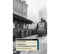 Communist Czechoslovakia, 1945-89: A Political and Social History: 69 (European History in Perspective)