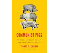 Communist Pigs: An Animal History of East Germany's Rise and Fall (Weyerhaeuser Environmental Books)