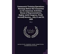 Communist Training Operations. Hearings Before the Committee on Un-American Activities, House of Representatives, Eighty-sixth Congress, First[-second] Session...July 21 and 22, 1959: Pt. 2