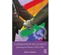 Communists in Closets: Queering the History 1930s-1990s