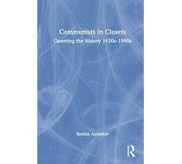 Communists in Closets: Queering the History 1930s-1990s