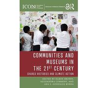 Communities and Museums in the 21st Century: Shared Histories and Climate Action (ICOM Advances in Museum Research)