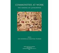 Communities at Work: The Making of Çatalhöyük: 15 (Çatalhöyük Research Project Series)