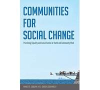 Communities for Social Change: Practicing Equality and Social Justice in Youth and Community Work: 483 (Counterpoints: Studies in Criticality)