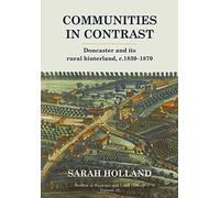 Communities in Contrast: Doncaster and its rural hinterland, c.1830-1870 (Studies in Regional and Local History)
