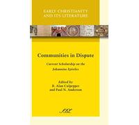 Communities in Dispute: Current Scholarship on the Johannine Epistles: 13 (Early Christianity and Its Literature)