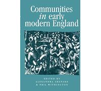 Communities in Early Modern England: Networks, Place, Rhetoric (Politics, Culture and Society in Early Modern Britain)