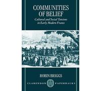 Communities of Belief: Cultural and Social Tensions in Early Modern France