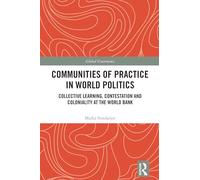 Communities of Practice in World Politics: Collective Learning, Contestation and Coloniality at the World Bank (Global Governance)