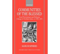 Communities of the Blessed: Social Environment and Religious Change in Northern Italy, AD 200-400 (Oxford Early Christian Studies)