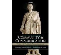 Community and Communication: Oratory and Politics in Republican Rome