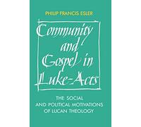Community and Gospel in Luke-Acts: The Social and Political Motivations of Lucan Theology: 57 (Society for New Testament Studies Monograph Series, Series Number 57)