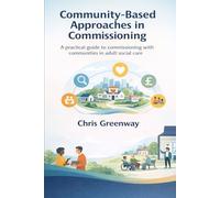 Community Based Approaches in Commissioning: A practical guide to commissioning with communities in adult social care