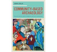 Community-Based Archaeology: Research with, by, and for Indigenous and Local Communities