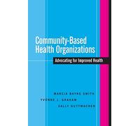Community-Based Health Organizations: Advocating for Improved Health: 12 (Jossey-Bass Public Health)
