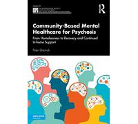 Community-Based Mental Healthcare for Psychosis: From Homelessness to Recovery and Continued In-home Support (The International Society for ... Social Approaches to Psychosis Book Series)