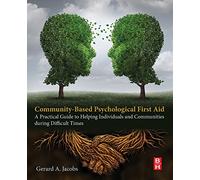 Community-Based Psychological First Aid: A Practical Guide to Helping Individuals and Communities during Difficult Times