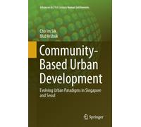 Community-Based Urban Development : Evolving Urban Paradigms in Singapore and Seoul